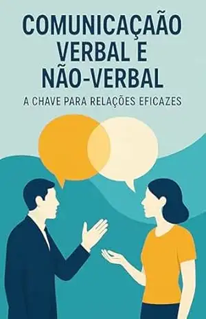 Comunicação Verbal e Não–Verbal: A Chave para Relações Eficazes – Leonardo Vieira