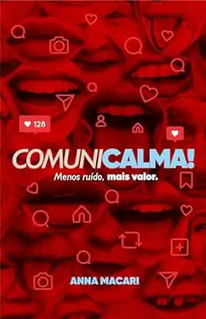 Comunicalma!: Menos ruído, mais valor. – Anna  Macari