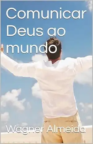 Comunicar Deus ao mundo – Wagner Almeida