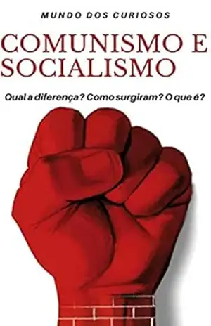 Comunismo e Socialismo: Qual a diferença? Como surgiram? O que é? – Editora Mundo dos Curiosos