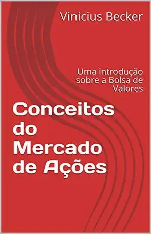 Conceitos do Mercado de Ações: Uma introdução sobre a Bolsa de Valores - Vinicius  Becker