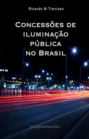 Concessões de iluminação pública no Brasil (Urbanismo) - Ricardo M. Trevisan