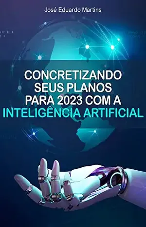 Concretizando Seus Planos para 2023 com a Inteligência Artificial - José Eduardo dos Santos Martins