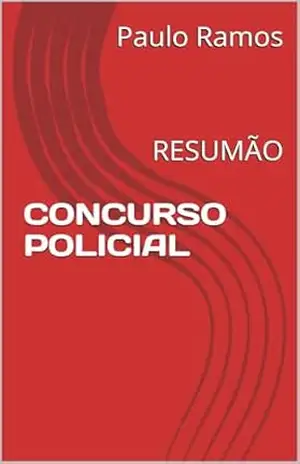 CONCURSO POLICIAL: RESUMÃO (Resumos para Concursos Públicos – Brasil) – Paulo Ramos