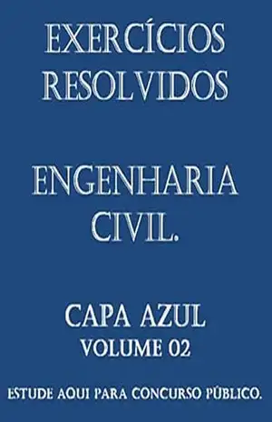 Concurso Público Engenharia Civil – Capa AZUL – Exercícios resolvidos: Questões de Orçamento, Instalações , Estruturas Concreto, Saneamento, Estradas, Topografia, Fundações, Obras de terra, Mat Con – Gustavo Maia