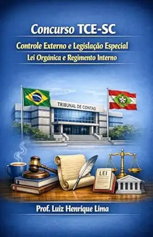 Concurso TCE SC 2026 – Controle Externo e Legislação Especial: Lei Orgânica e Regimento Interno – Luiz Henrique  Lima