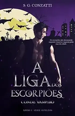 Conde Vampiro – A Liga dos Escorpiões I (Série Ocultos) – S. G. Conzatti