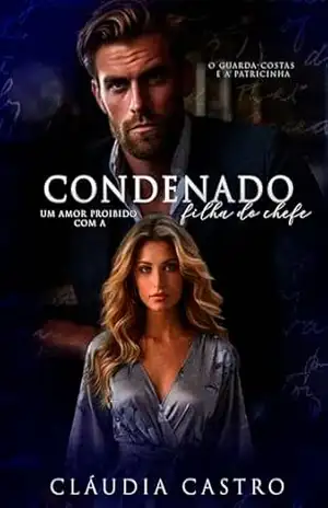 Condenado: Um Amor Proibido com a Filha do Chefe – Cláudia Castro
