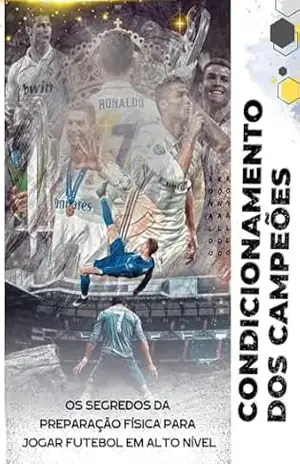 Condicionamento dos Campeões: Os Segredos da Preparação Física para Jogar Futebol em Alto Nível – Lucas Soares