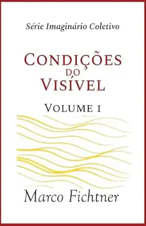 Condições do Visível (Infraestrutura do Imagiário Coletivo Livro 1) – Marco  Fichtner