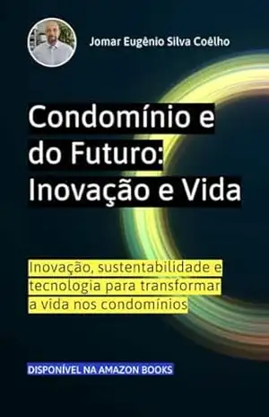 Condomínios do Futuro: Inovação e Vida: Inovação, sustentabilidade e tecnologia para transformar a vida nos condomínios (Sindico Profissional e Administração Livro 3) - Jomar Coelho