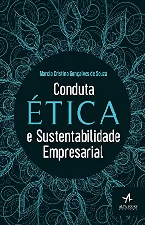 Conduta Ética e Sustentabilidade Empresarial - Marcia Cristina Gonçalves de Souza
