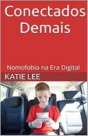 Conectados Demais: Nomofobia na Era Digital - KATIE LEE