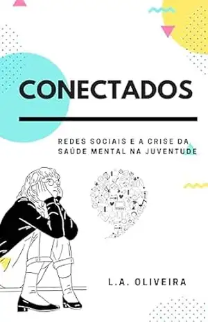 CONECTADOS: Redes sociais e a crise da saúde mental na juventude – L.A. OLIVEIRA