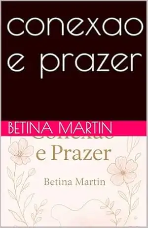 conexao e prazer – Betina  martin