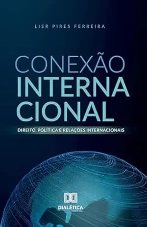 Conexão Internacional: direito, política e relações internacionais – Lier Pires Ferreira