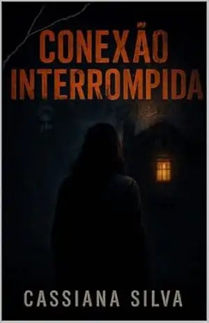 Conexão Interrompida – Parte 2 da obra “A Vizinha do Lado” – Cassiana Silva
