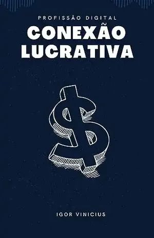 Conexão Lucrativa: Desvendando o Mundo das Oportunidades Online: **Subtítulo:** "Desbravando o Ciberespaço para Alcançar Liberdade Financeira" - Igor Vinicius