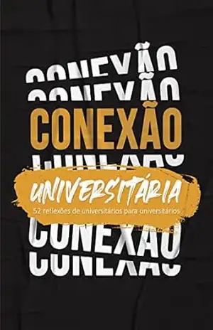 Conexão Universitária: 52 reflexões de universitários para universitários – Ministérios Pão Diário