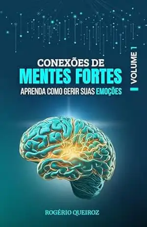 Conexões de mentes fortes: Aprenda como gerir suas emoções – Rogério  Queiroz