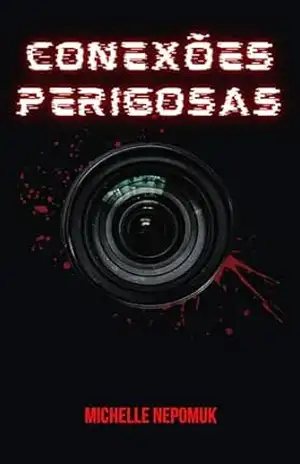 Conexões Perigosas: Você foi escolhida. E está sendo gravada. – Michelle Nepomuk