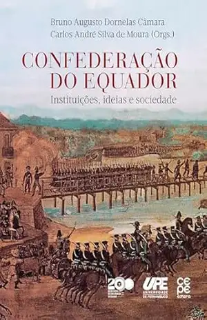 Confederação do Equador: Instituições, ideias e sociedade – Bruno Augusto Dornela Câmara