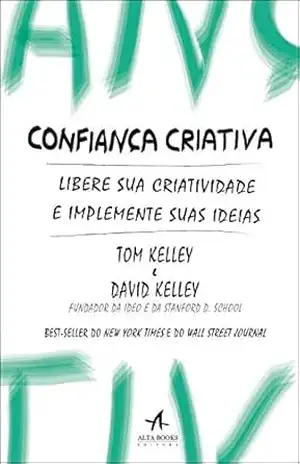 Confiança Criativa: Libere Sua Criatividade e Implemente Suas Ideias – David Kelley