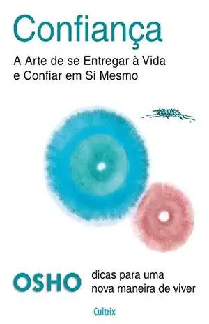 Confiança: A Arte de se Entregar à Vida e Confiar em Si Mesmo – Osho