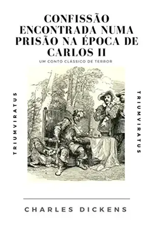 Confissão Encontrada Numa Prisão na Época de Carlos II (Mestres da Literatura de Terror, Horror e Fantasia Livro 2) – Charles Dickens