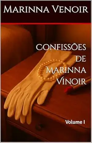Confissões de Marinna Vinoir: Conto 1 – Prazer Marinna (Trilogia do Prazer) – Marinna  Venoir