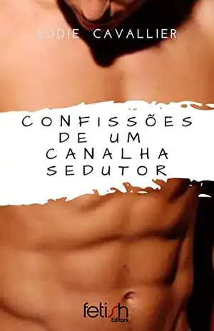 Confissões De Um Canalha Sedutor - Eddie Cavallier