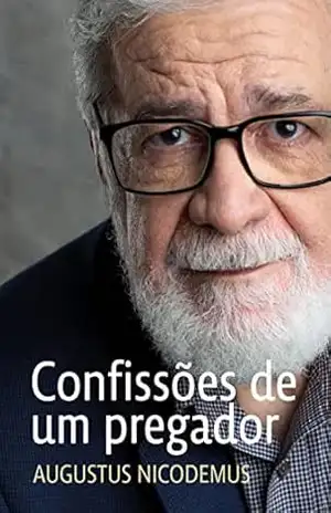 Confissões de um pregador – Augustus Nicodemus