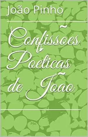 Confissões Poéticas de João – João Pinho