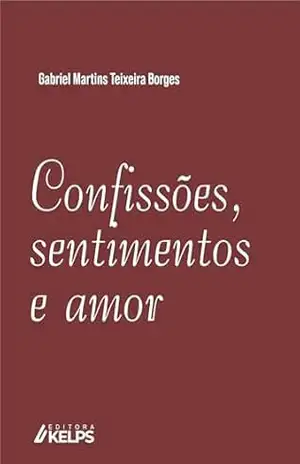 CONFISSÕES, SENTIMENTOS E AMOR – Gabriel Martins Teixeira Borges