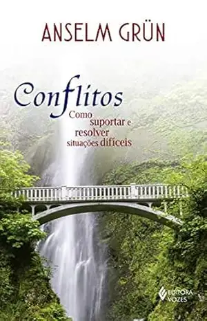 Conflitos: Como suportar e resolver situações difíceis – Anselm Grün