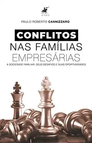 Conflitos construtivos e destrutivos nas famílias empresárias - Paulo Roberto Cannizzaro