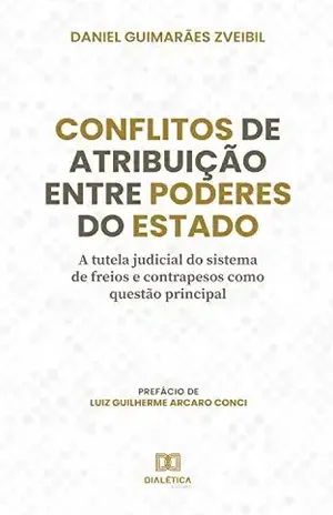 Conflitos de atribuição entre Poderes do Estado: a tutela judicial do sistema de freios e contrapesos como questão principal – Daniel Guimarães Zveibil