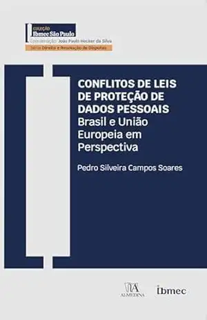 Conflitos de leis de proteção de dados: Brasil e União Europeia em Perspectiva (Ibmec) – Pedro Silveira Campos Soares