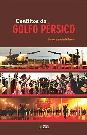 Conflitos do Golfo Pérsico – Marcos Antonio de  Moraes