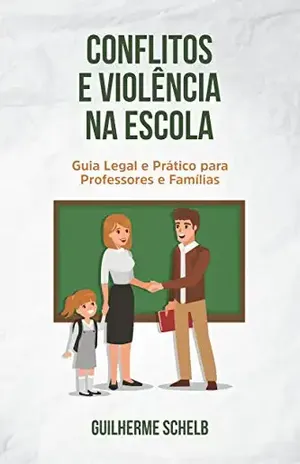 Conflitos e Violência na Escola: Guia legal e prático para professores e famílias – Guilherme Zanina Schelb