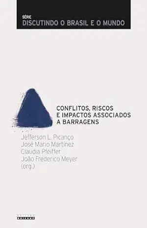 CONFLITOS, RISCOS E IMPACTOS ASSOCIADOS A BARRAGENS – Jefferson L. (Org.) Picanço