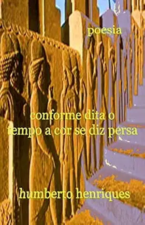 Conforme Dita o Tempo A Cor se Diz Persa – José Humberto da Silva Henriques