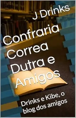 Confraria Correa Dutra e Amigos: Drinks e Kibe, o blog dos amigos – J Drinks