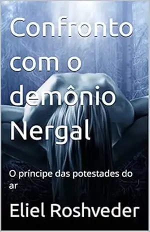 Confronto com o demônio Nergal: O príncipe das potestades do ar (Contos de suspense e terror Livro 14) – Eliel Roshveder