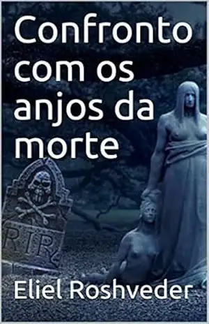 Confronto com os anjos da morte (CONTOS DE SUSPENSE E TERROR Livro 12) – Eliel Roshveder