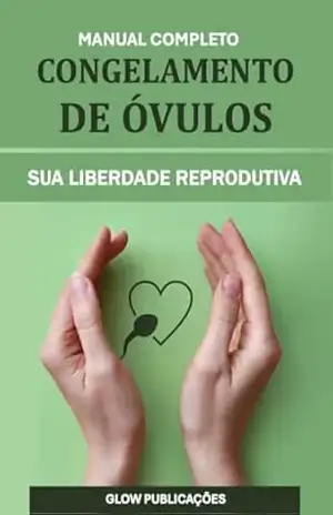 Congelamento de Óvulos: Sua Liberdade Reprodutiva – Glow  Publicações