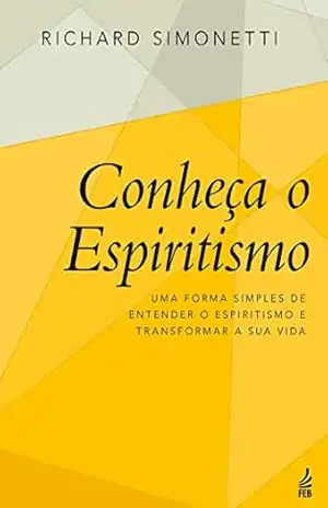 Conheça o espiritismo – Richard Simonetti