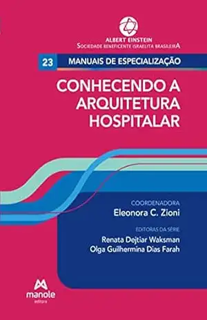 Conhecendo a arquitetura hospitalar v. 23 (Série Manuais de especialização Einstein) – Eleonora C. Zioni