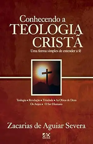 Conhecendo a teologia cristã – Zacarias de Aguiar Severa