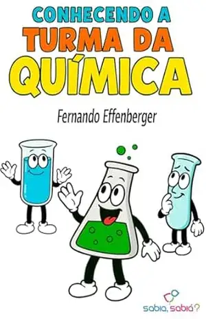 Conhecendo a Turma da Química – Fernando Effenberger